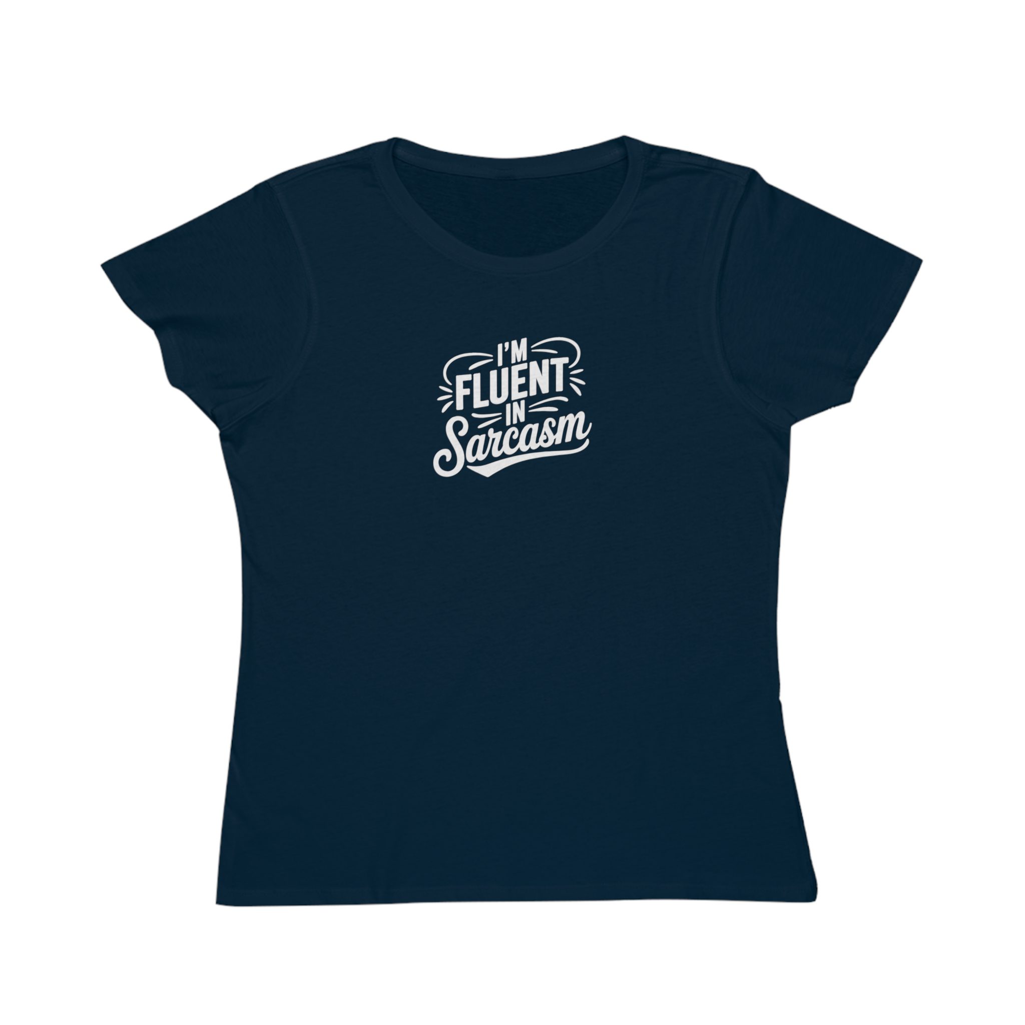 I'm Fluent in Sarcasm - Women's Fitted T-Shirt; Organic Cotton - Image 13