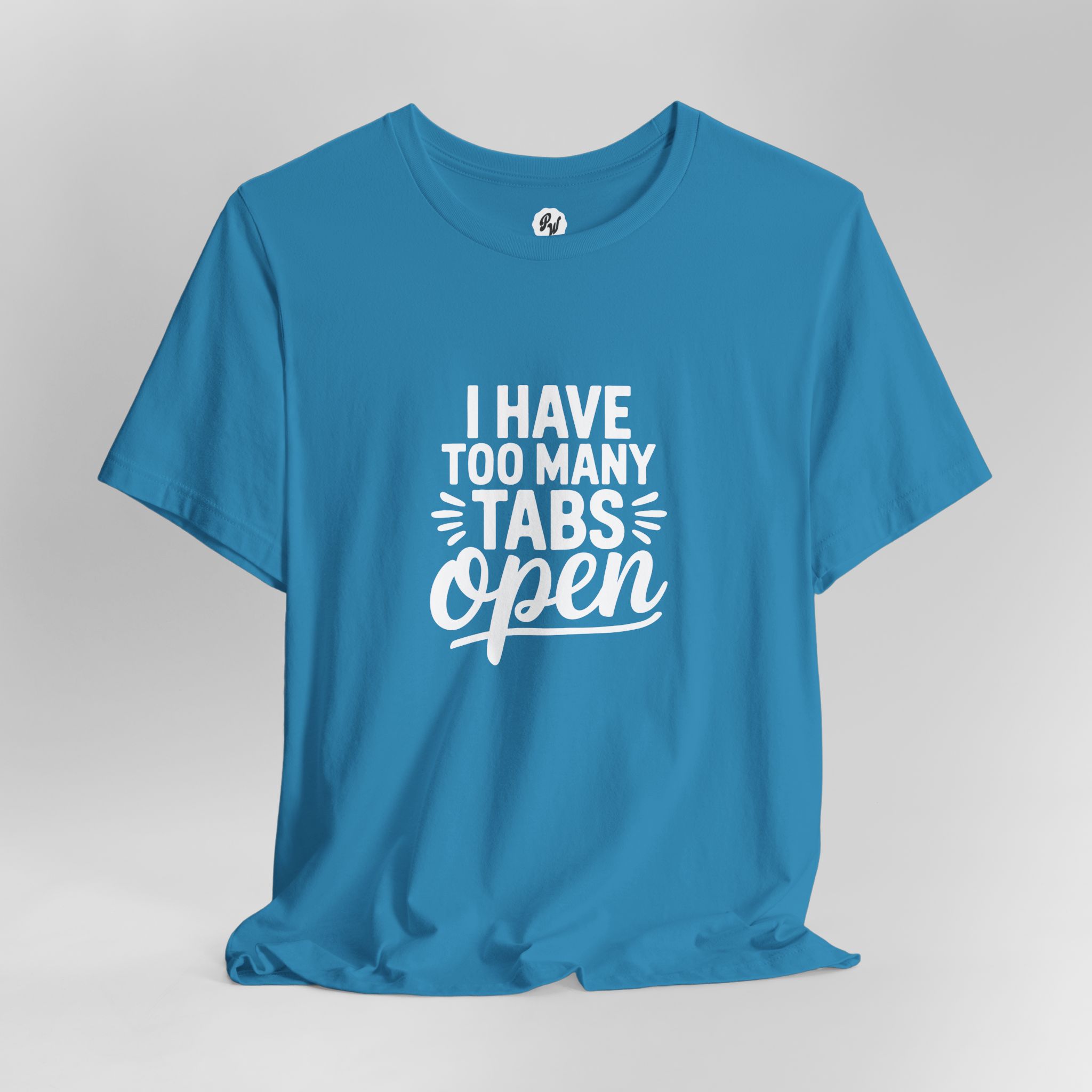I Have Too Many Tabs Open - Unisex T-Shirt - Image 7