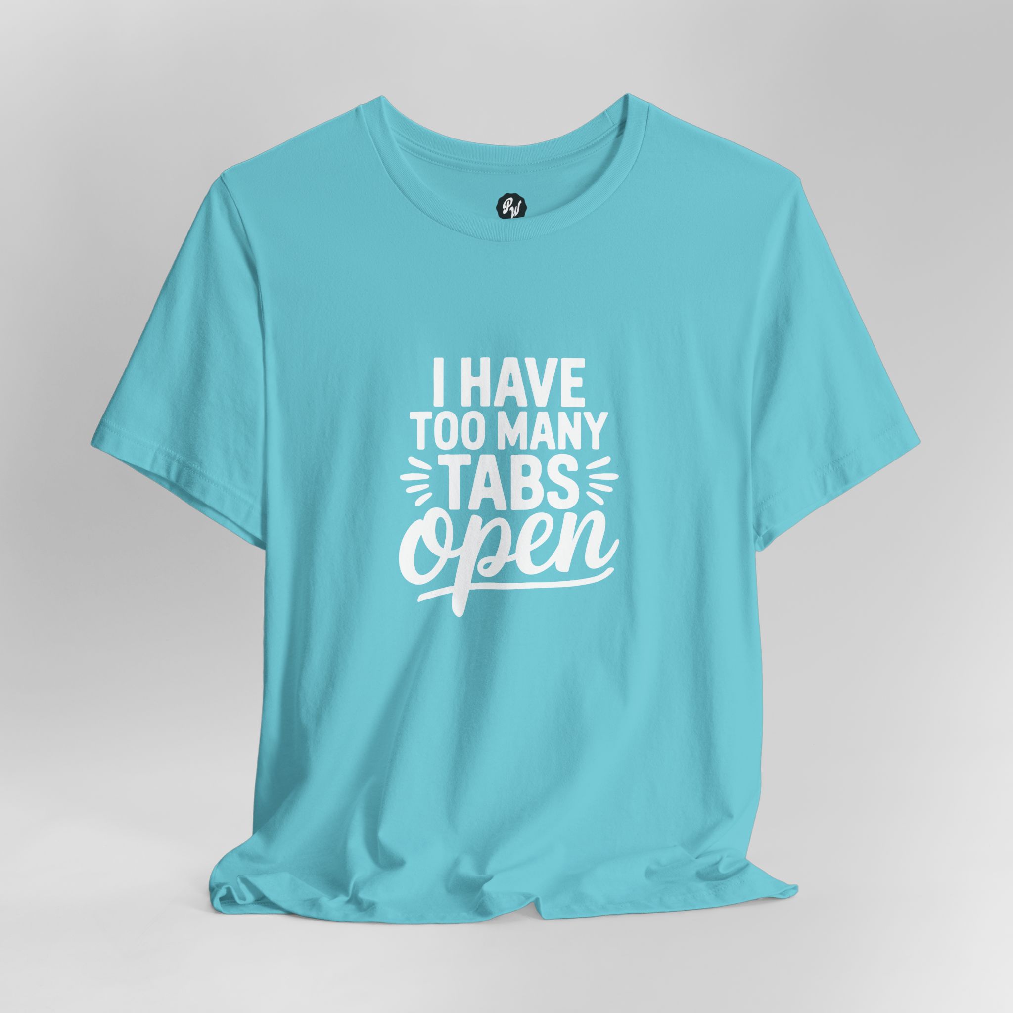 I Have Too Many Tabs Open - Unisex T-Shirt - Image 8