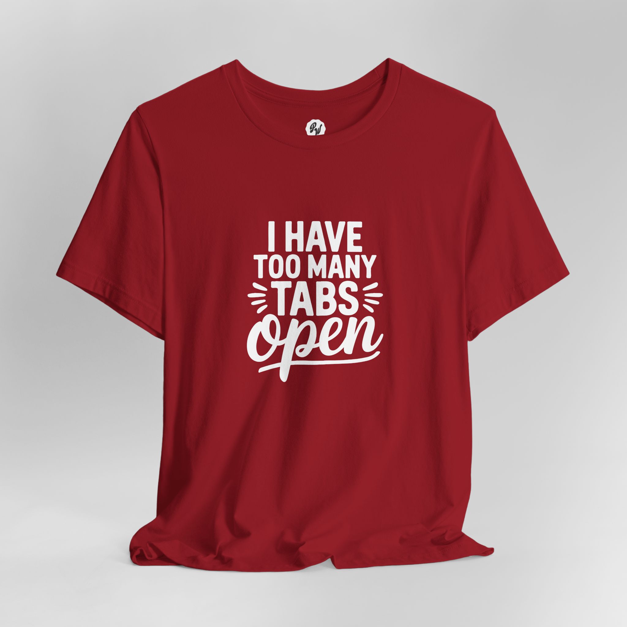 I Have Too Many Tabs Open - Unisex T-Shirt