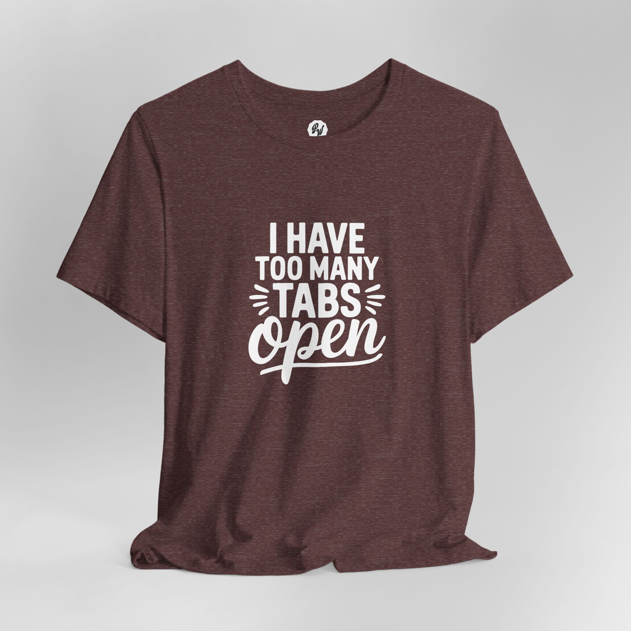 I Have Too Many Tabs Open - Unisex T-Shirt - Image 12