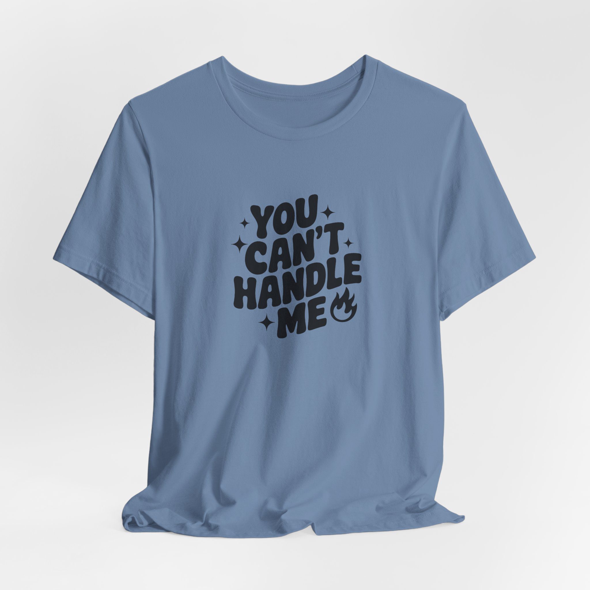 You Can't Handle Me - Unisex T-Shirt