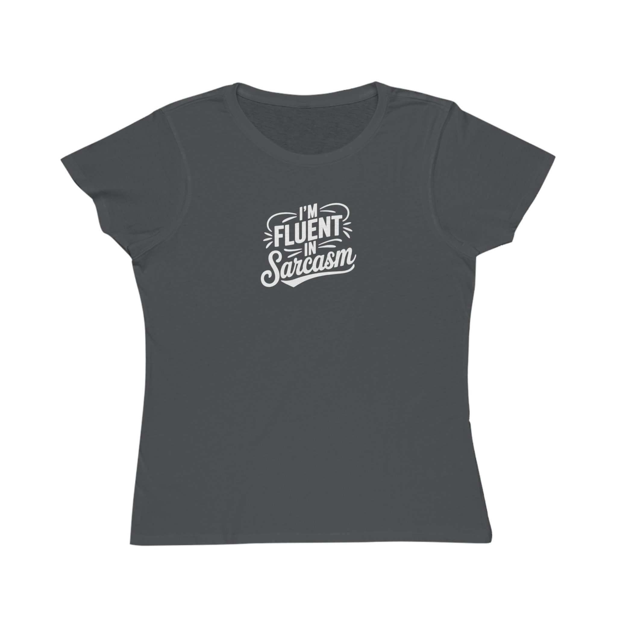 I'm Fluent in Sarcasm - Women's Fitted T-Shirt; Organic Cotton - Image 9