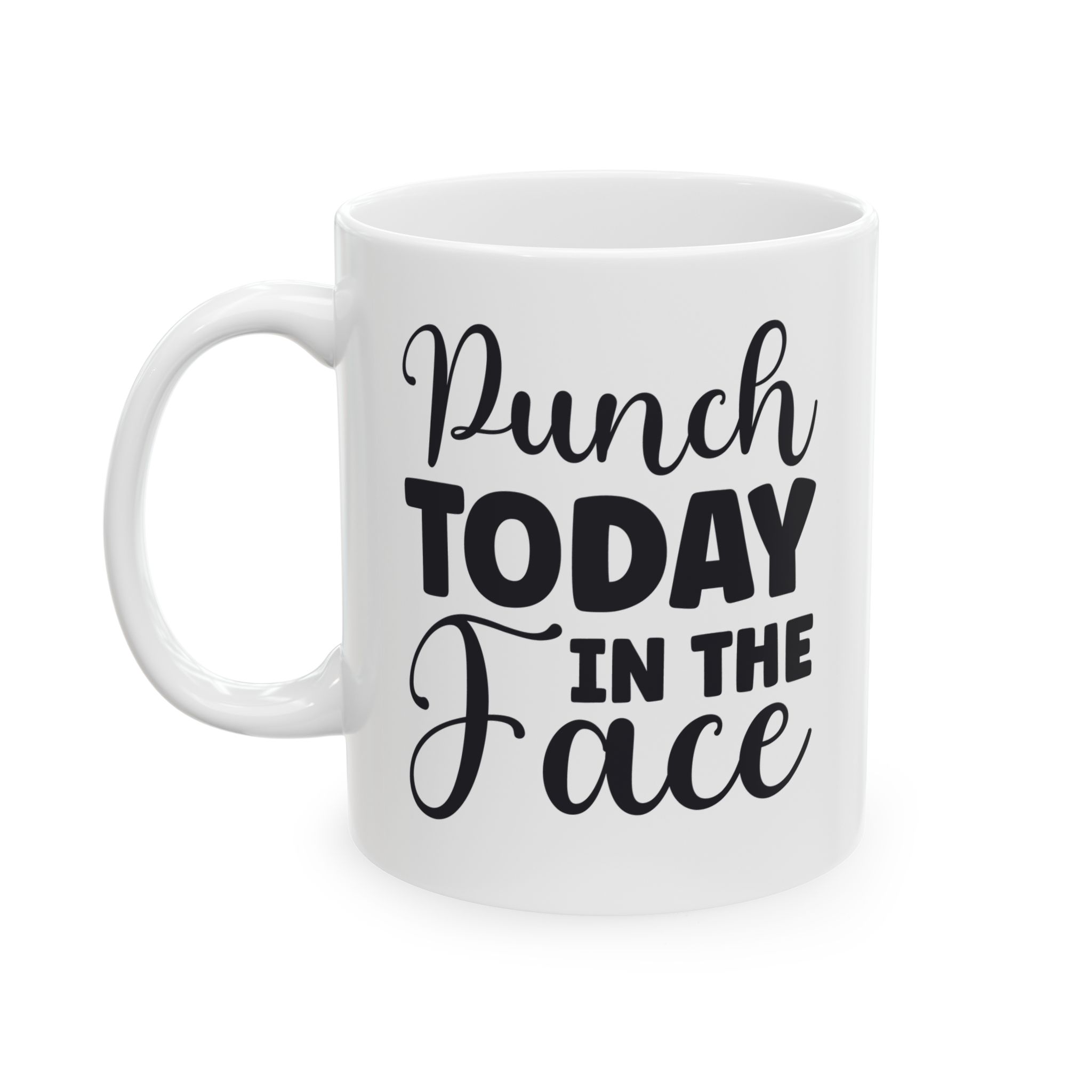 Punch Today in the Face - Ceramic Mug